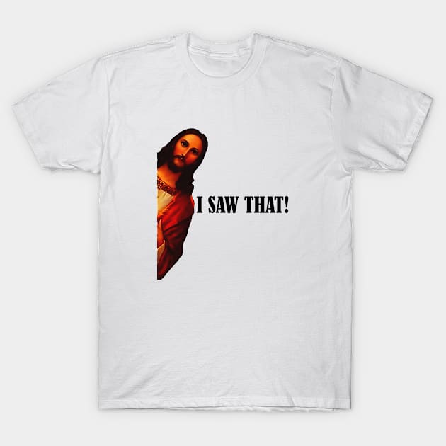 Jesus meme i saw that T-Shirt by kakimonkey